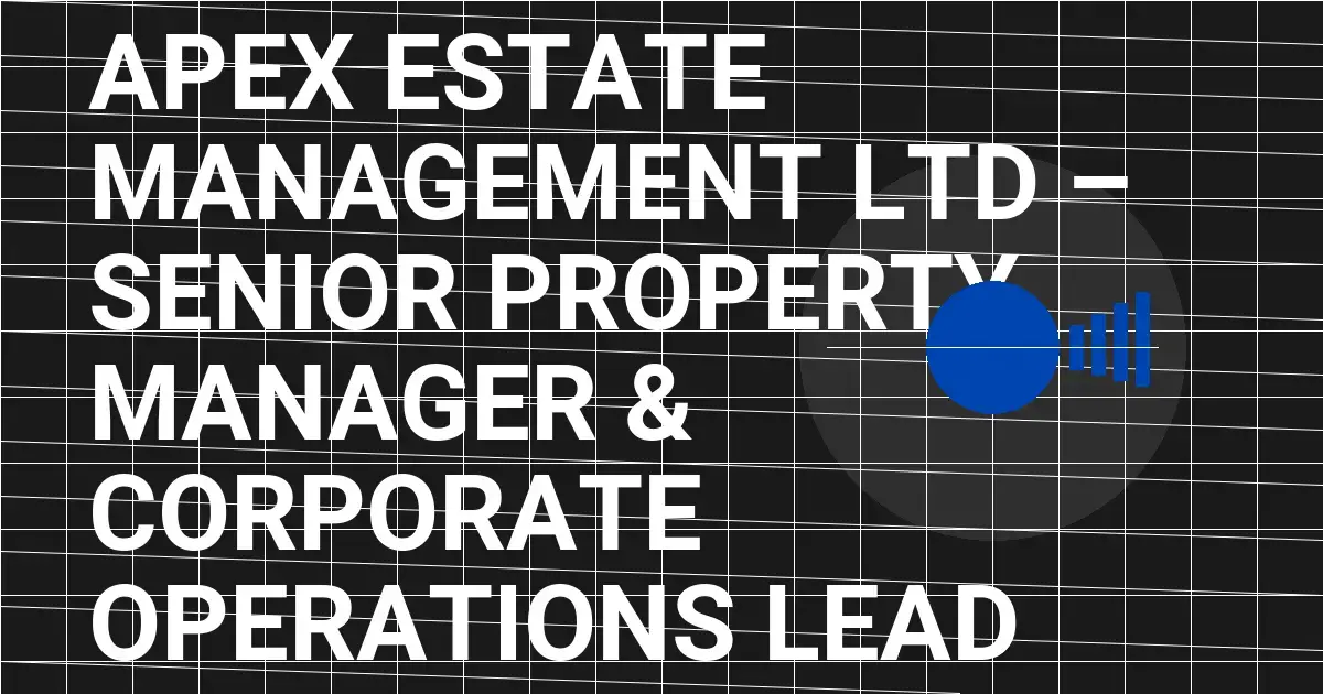 Apex Estate Management Ltd – Senior Property Manager & Corporate Operations Lead