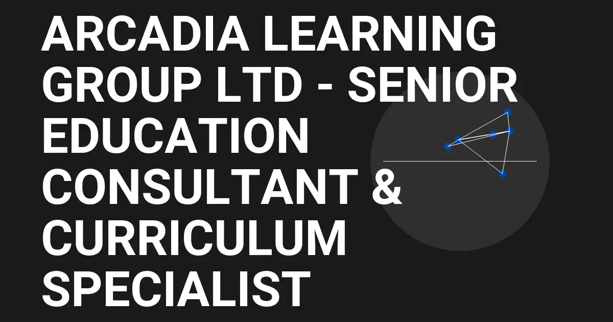 Arcadia Learning Group Ltd - Senior Education Consultant & Curriculum Specialist