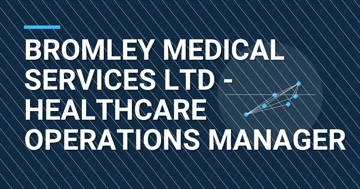 Bromley Medical Services Ltd - Healthcare Operations Manager
