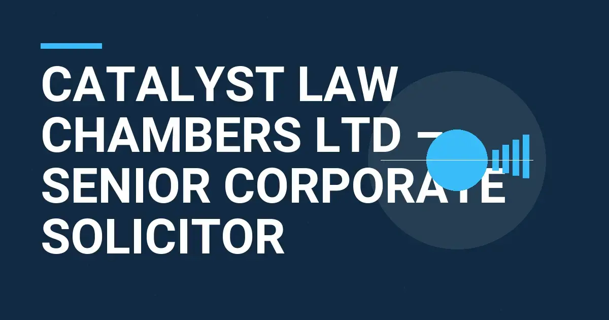 Catalyst Law Chambers Ltd – Senior Corporate Solicitor