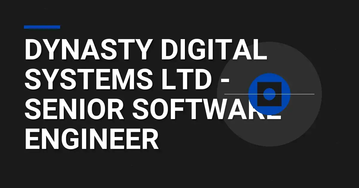 Dynasty Digital Systems Ltd - Senior Software Engineer