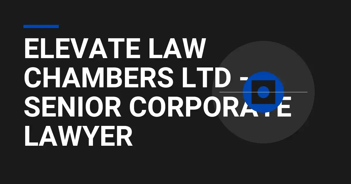 Elevate Law Chambers Ltd - Senior Corporate Lawyer