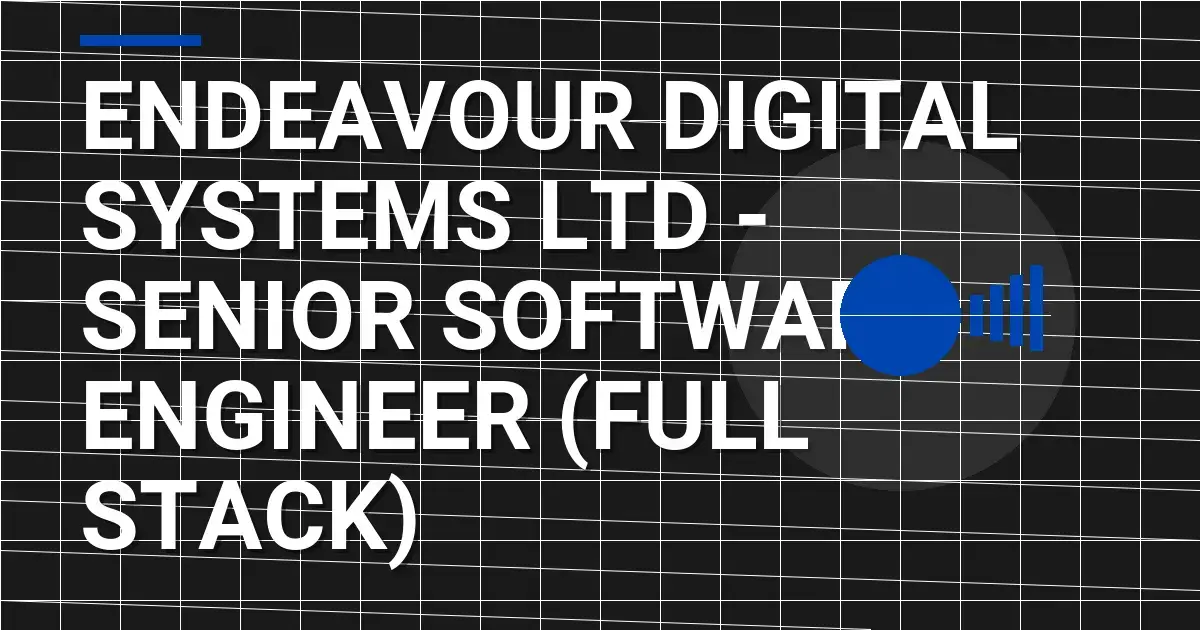 Endeavour Digital Systems Ltd - Senior Software Engineer (Full Stack)