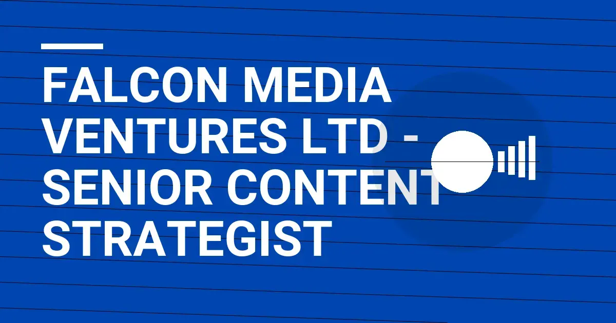 Falcon Media Ventures Ltd - Senior Content Strategist