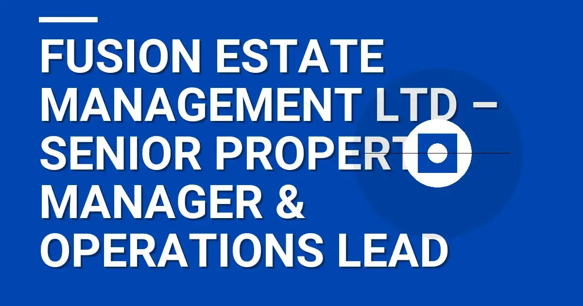 Fusion Estate Management Ltd – Senior Property Manager & Operations Lead