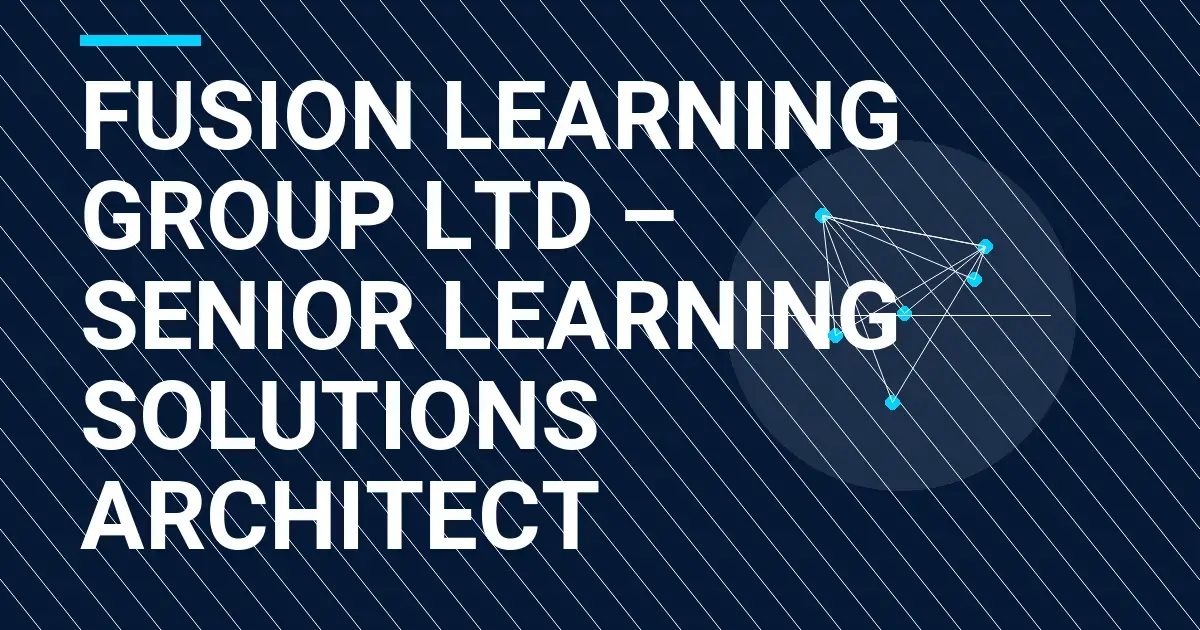 Fusion Learning Group Ltd – Senior Learning Solutions Architect