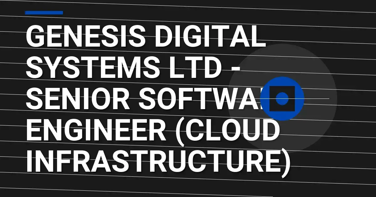 Genesis Digital Systems Ltd - Senior Software Engineer (Cloud Infrastructure)