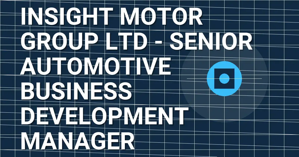 Insight Motor Group Ltd - Senior Automotive Business Development Manager