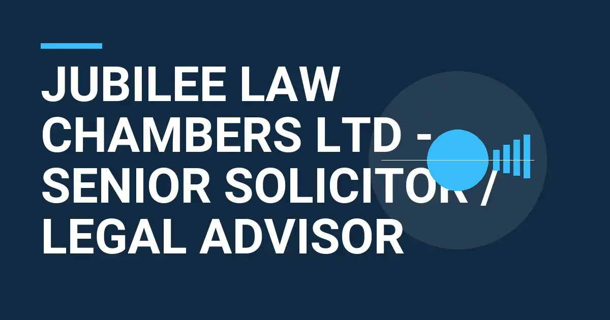Jubilee Law Chambers Ltd - Senior Solicitor / Legal Advisor