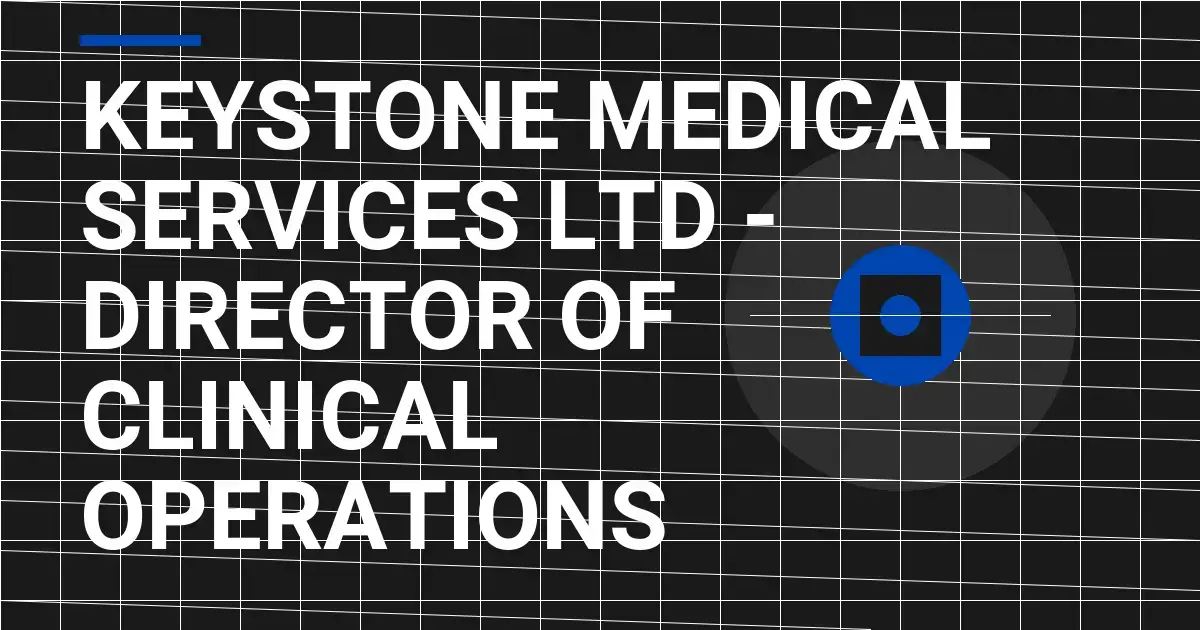 Keystone Medical Services Ltd - Director of Clinical Operations