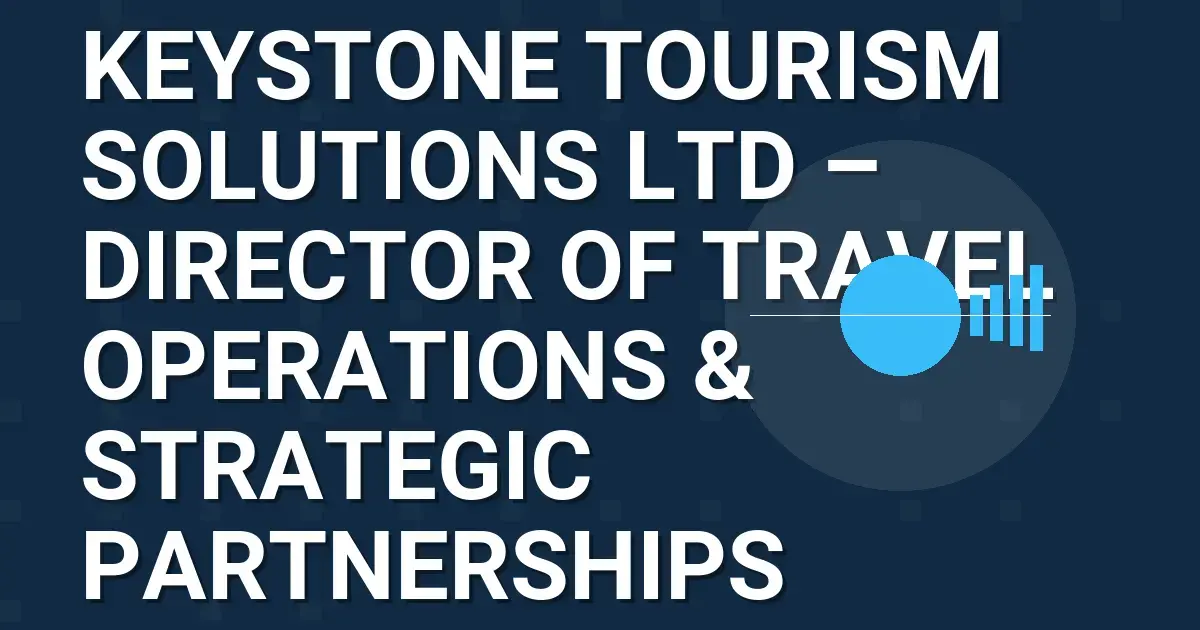 Keystone Tourism Solutions Ltd – Director of Travel Operations & Strategic Partnerships