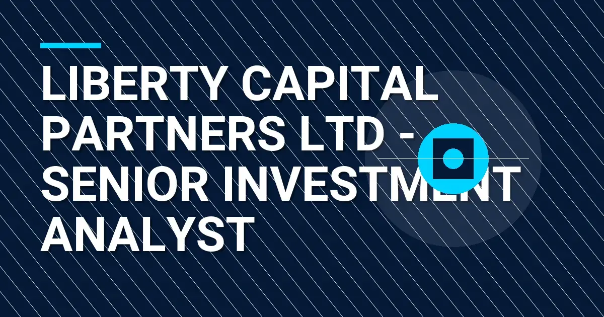 Liberty Capital Partners Ltd - Senior Investment Analyst