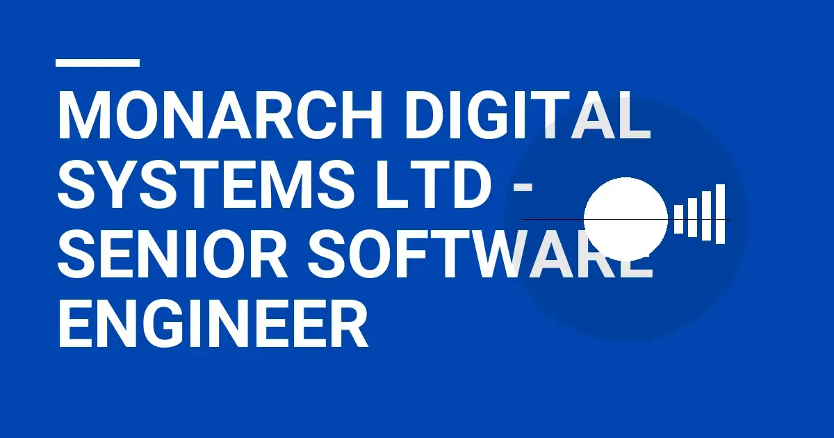 Monarch Digital Systems Ltd - Senior Software Engineer