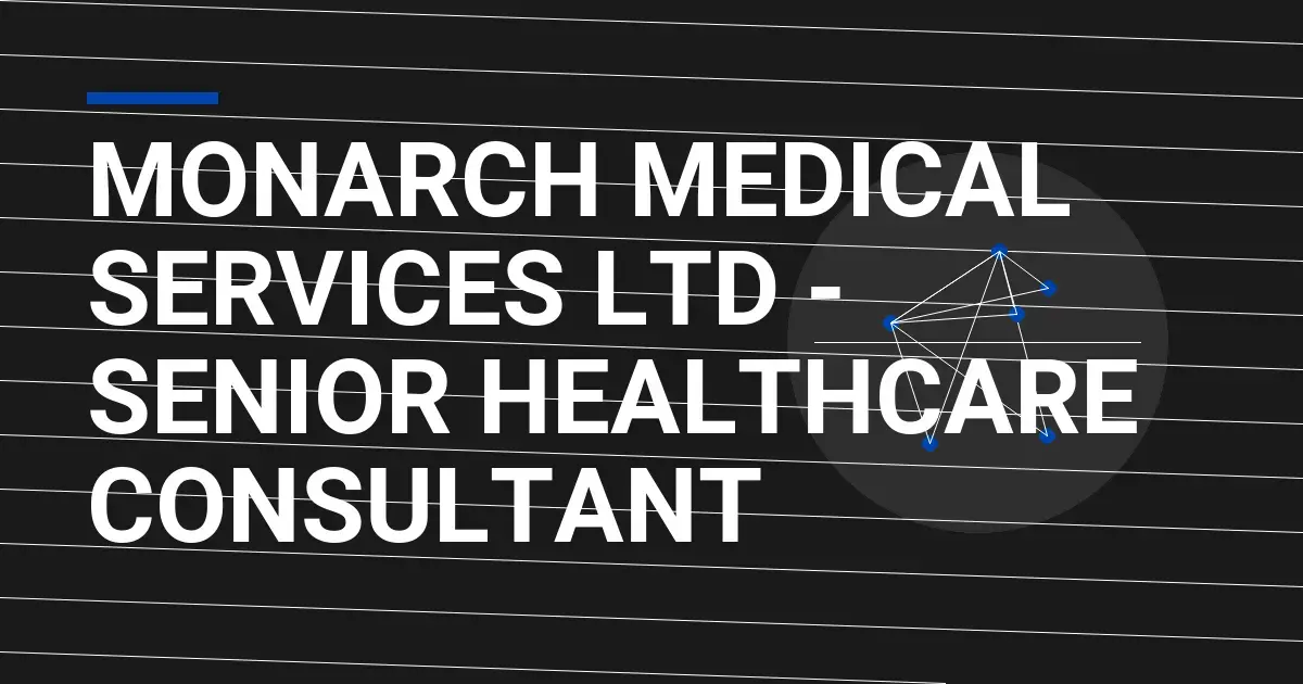 Monarch Medical Services Ltd - Senior Healthcare Consultant
