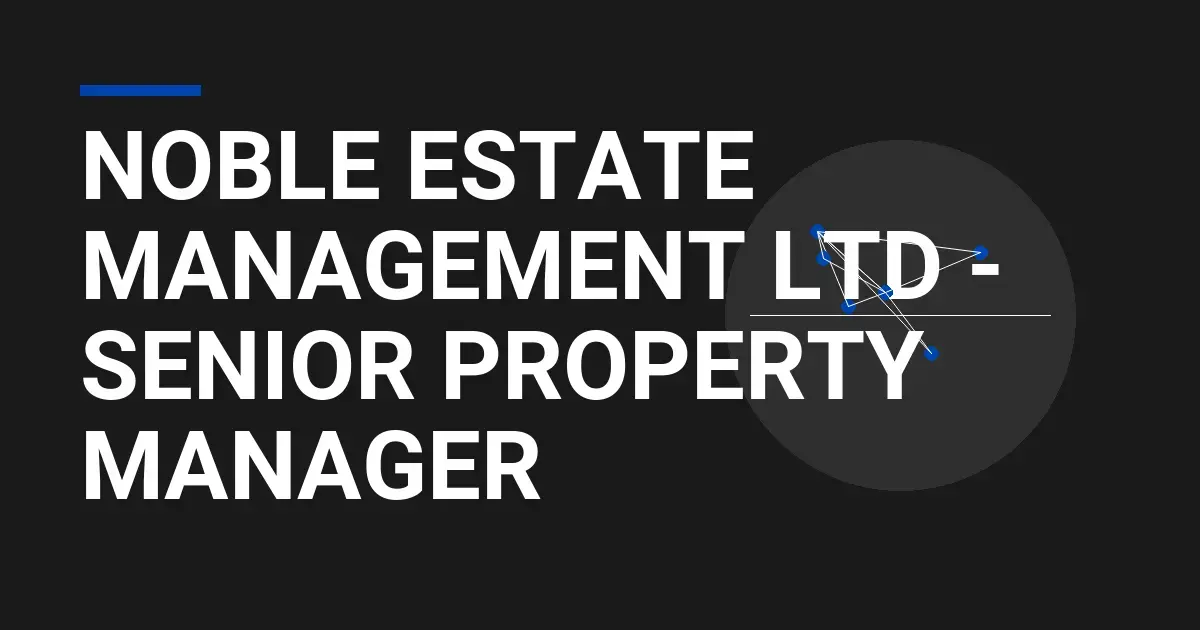Noble Estate Management Ltd - Senior Property Manager