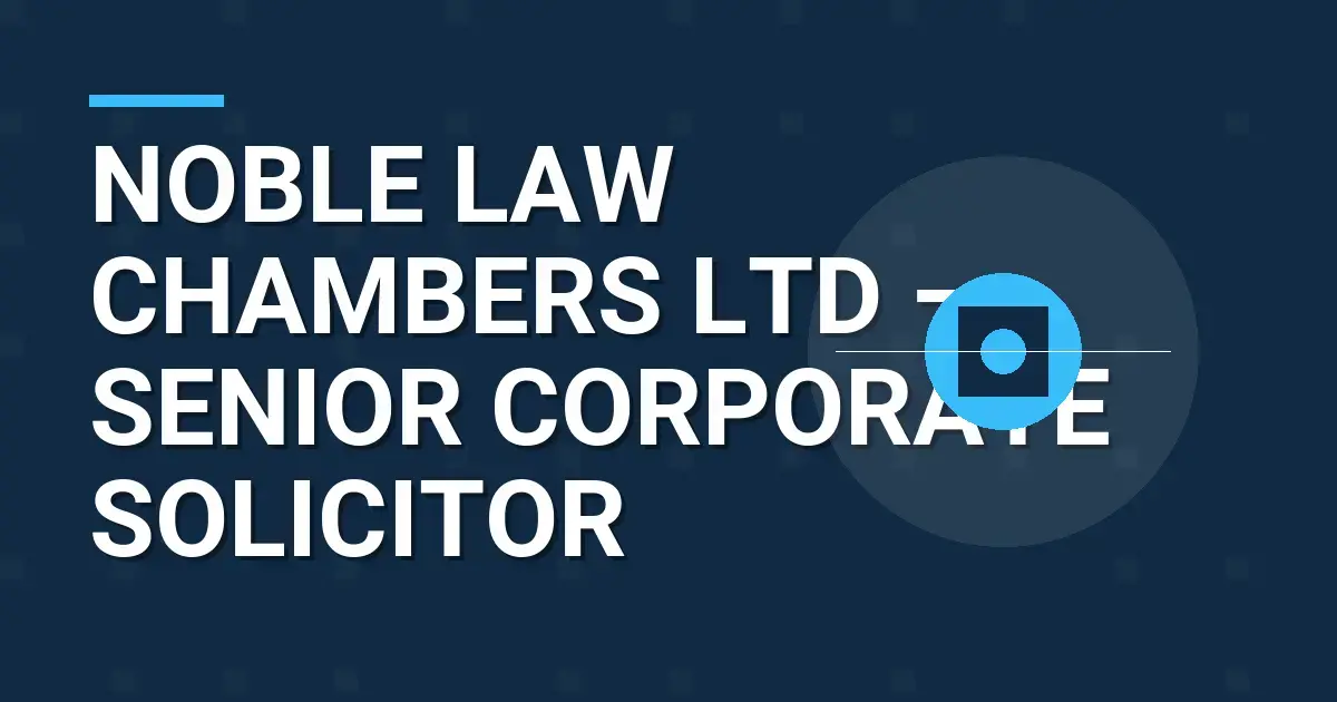 Noble Law Chambers Ltd – Senior Corporate Solicitor