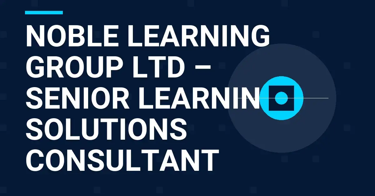 Noble Learning Group Ltd – Senior Learning Solutions Consultant