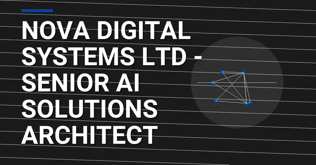 Nova Digital Systems Ltd - Senior AI Solutions Architect