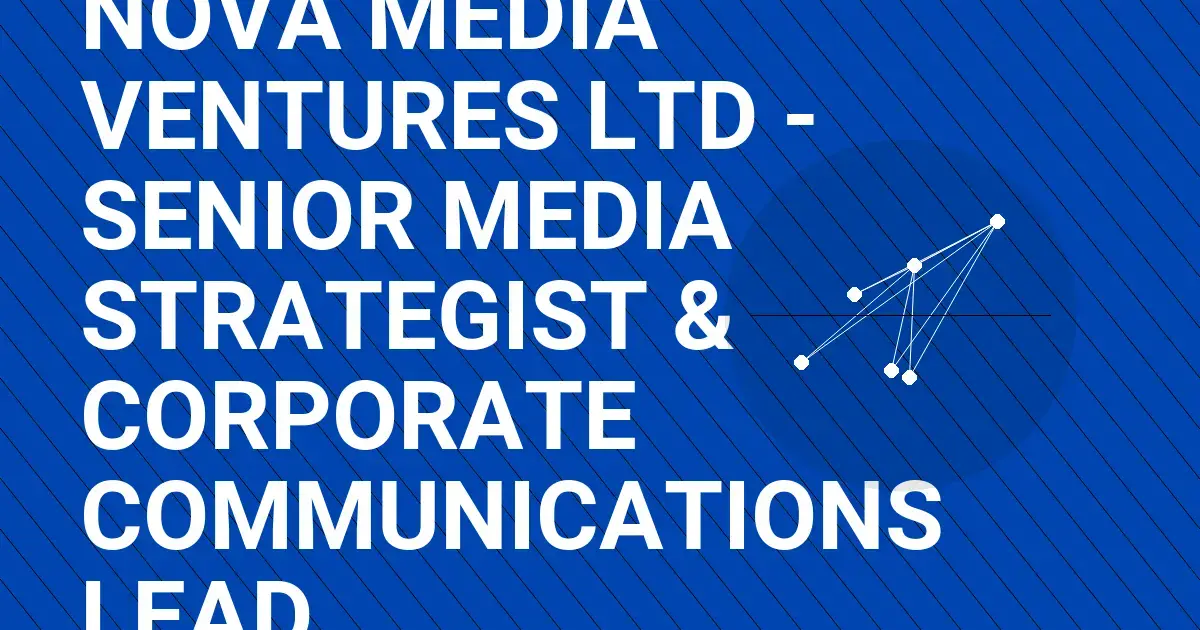 Nova Media Ventures Ltd - Senior Media Strategist & Corporate Communications Lead