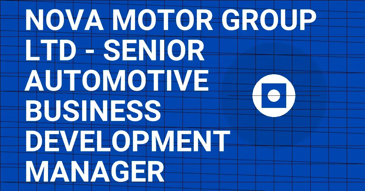 Nova Motor Group Ltd - Senior Automotive Business Development Manager
