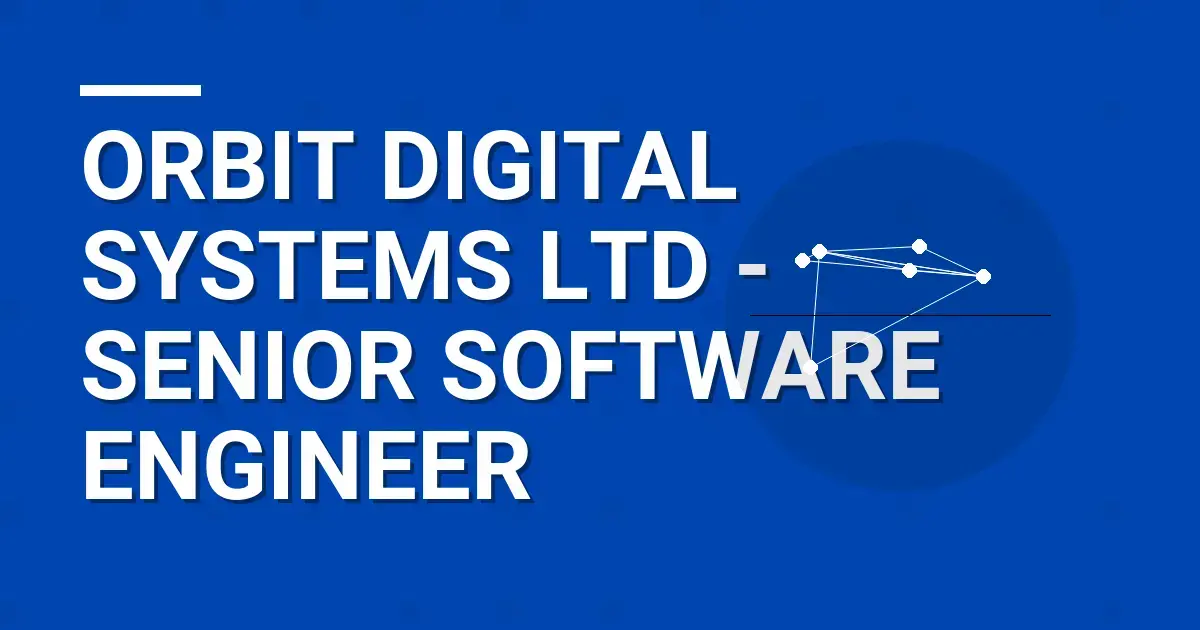 Orbit Digital Systems Ltd - Senior Software Engineer