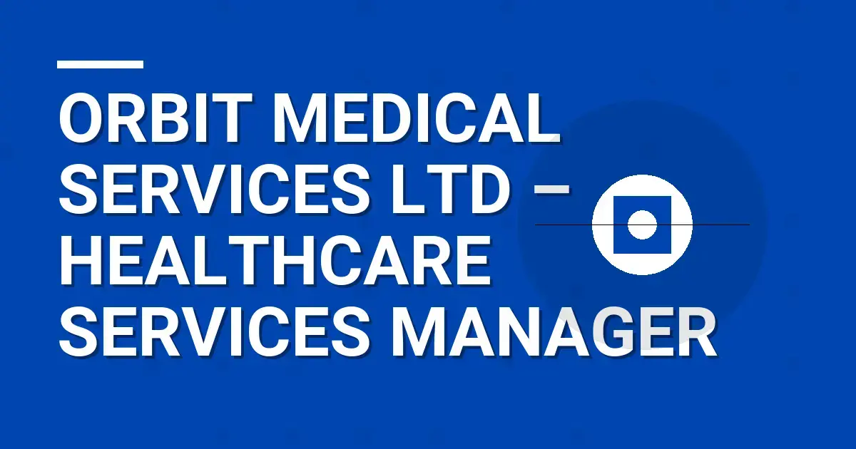 Orbit Medical Services Ltd – Healthcare Services Manager
