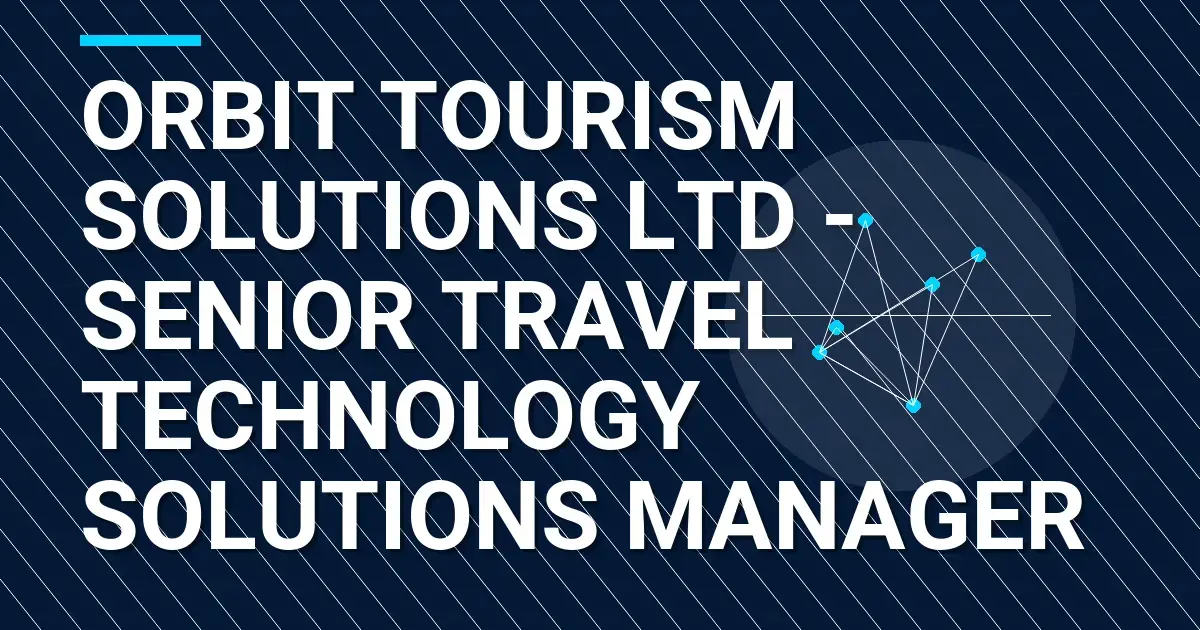 Orbit Tourism Solutions Ltd - Senior Travel Technology Solutions Manager