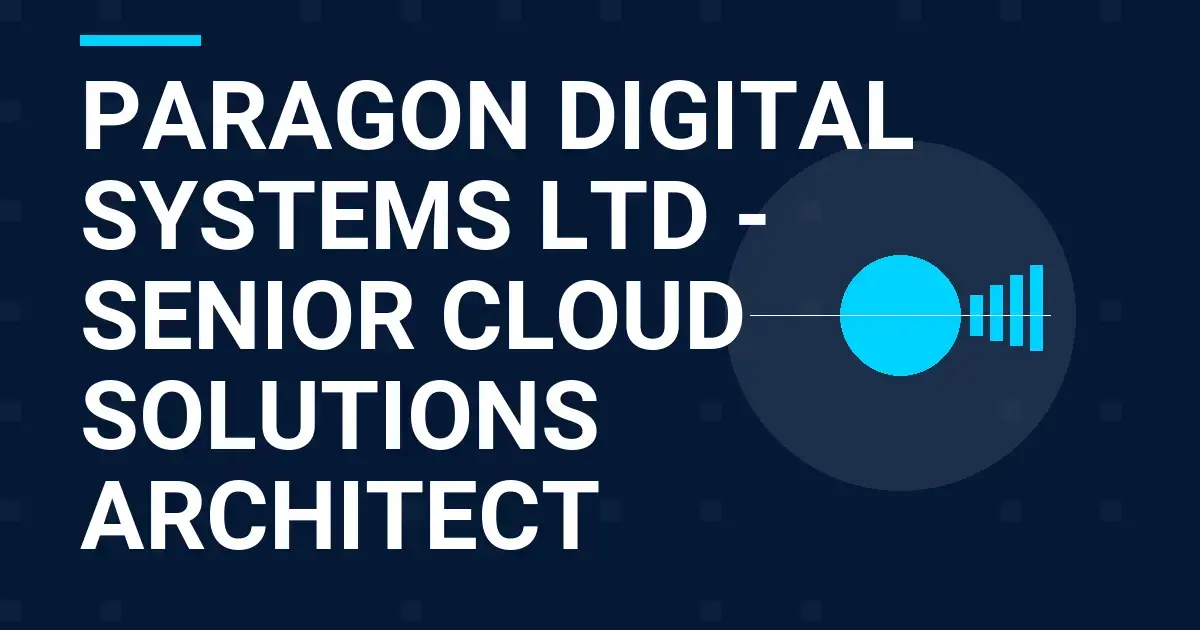 Paragon Digital Systems Ltd - Senior Cloud Solutions Architect