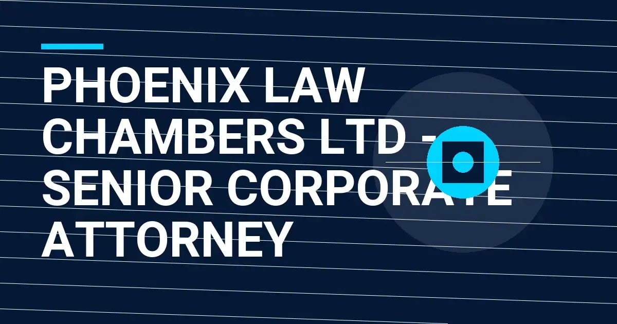 Phoenix Law Chambers Ltd - Senior Corporate Attorney