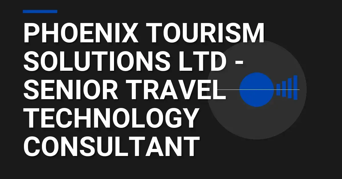 Phoenix Tourism Solutions Ltd - Senior Travel Technology Consultant