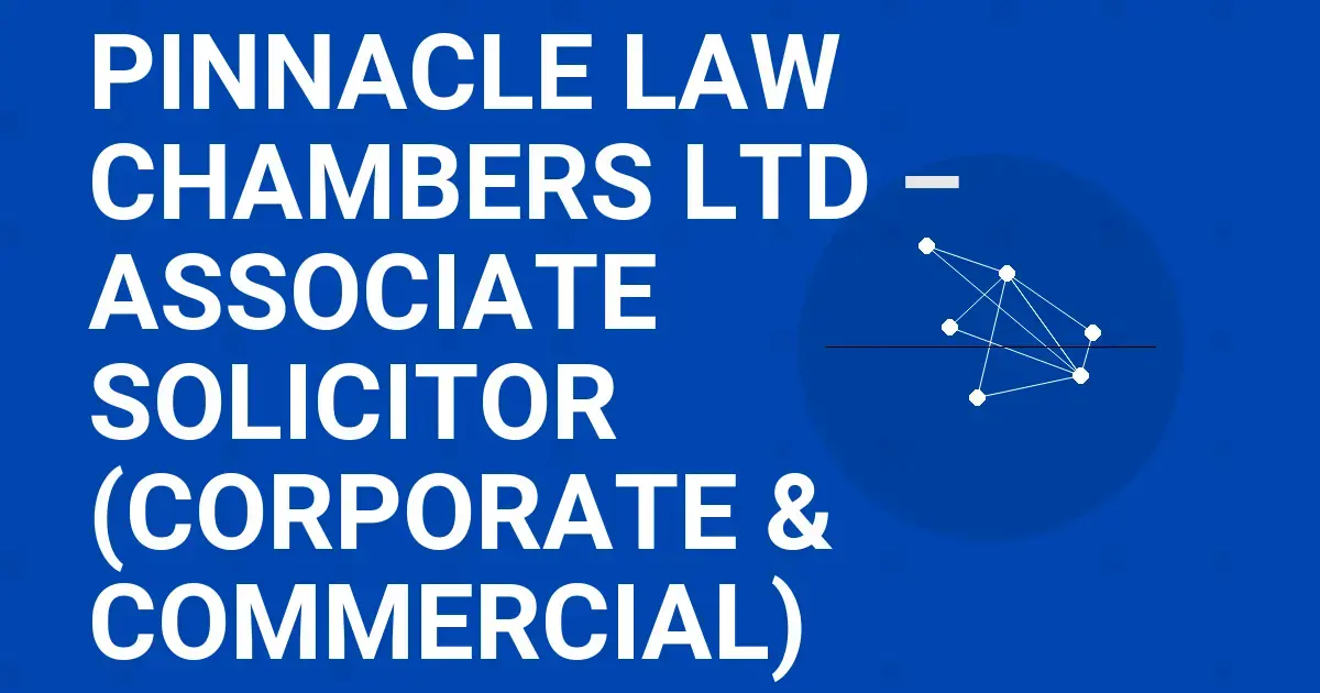 Pinnacle Law Chambers Ltd – Associate Solicitor (Corporate & Commercial)