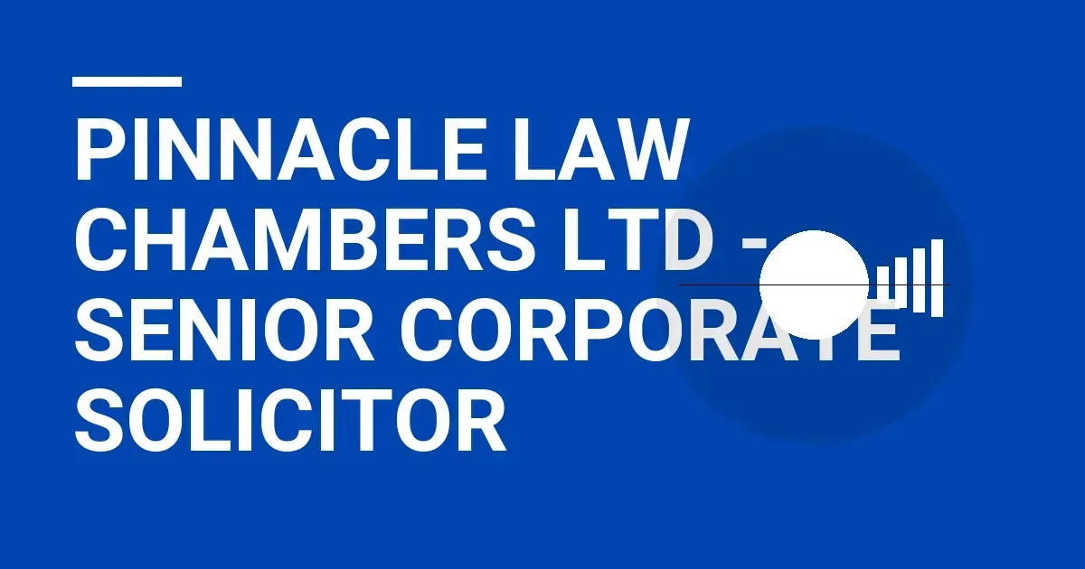 Pinnacle Law Chambers Ltd - Senior Corporate Solicitor