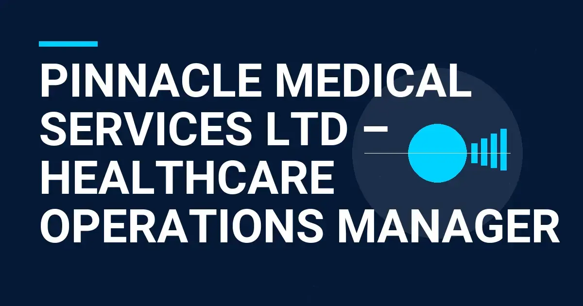 Pinnacle Medical Services Ltd – Healthcare Operations Manager