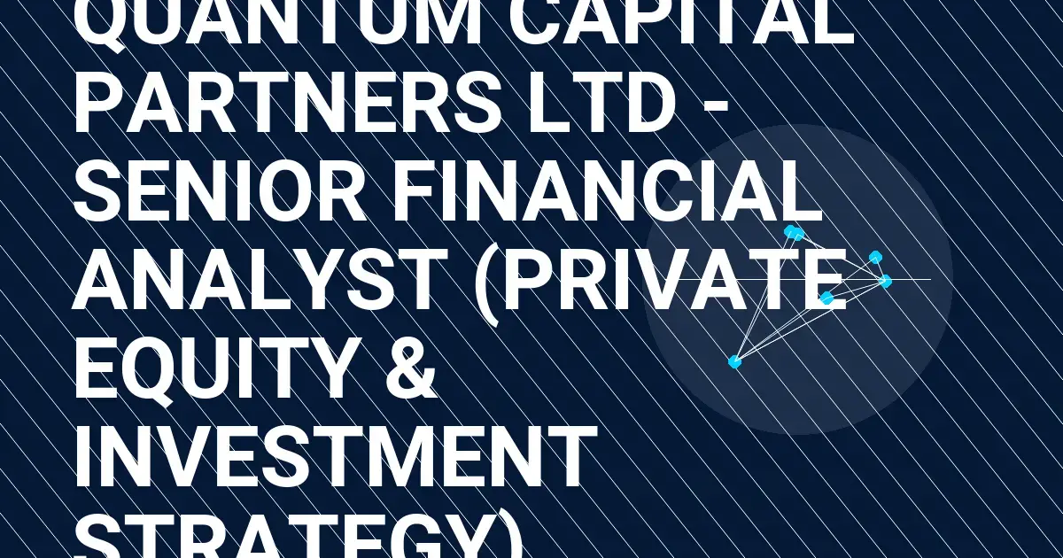 Quantum Capital Partners Ltd - Senior Financial Analyst (Private Equity & Investment Strategy)