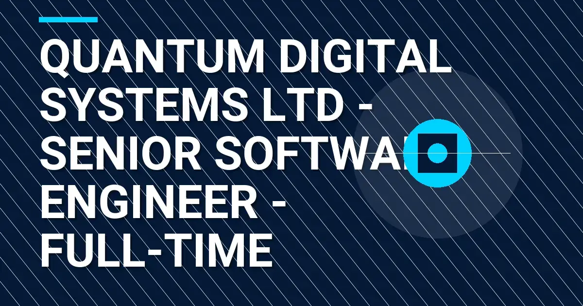 Quantum Digital Systems Ltd - Senior Software Engineer - Full-Time