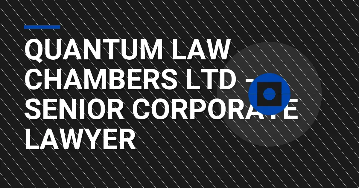 Quantum Law Chambers Ltd - Senior Corporate Lawyer