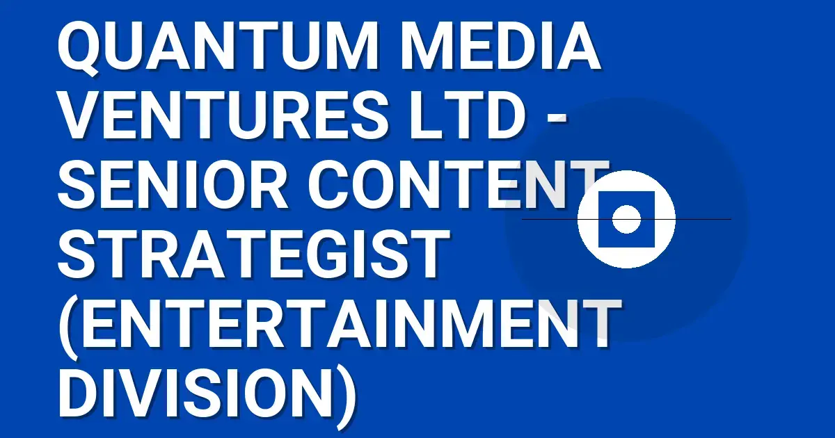Quantum Media Ventures Ltd - Senior Content Strategist (Entertainment Division)