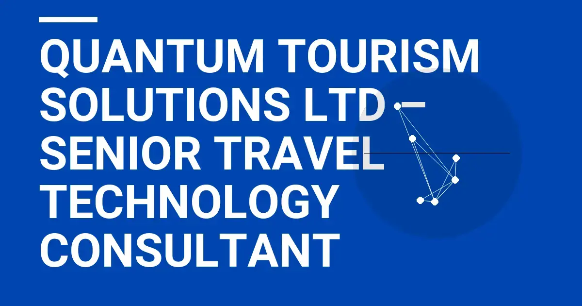 Quantum Tourism Solutions Ltd – Senior Travel Technology Consultant
