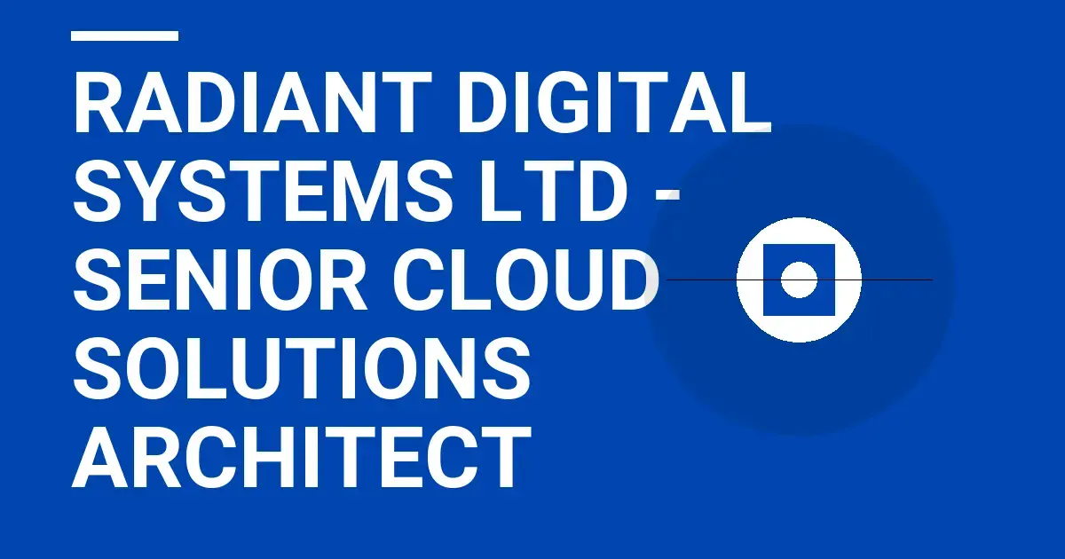 Radiant Digital Systems Ltd - Senior Cloud Solutions Architect