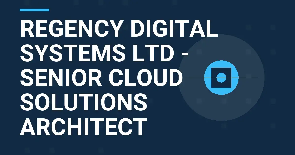 Regency Digital Systems Ltd - Senior Cloud Solutions Architect