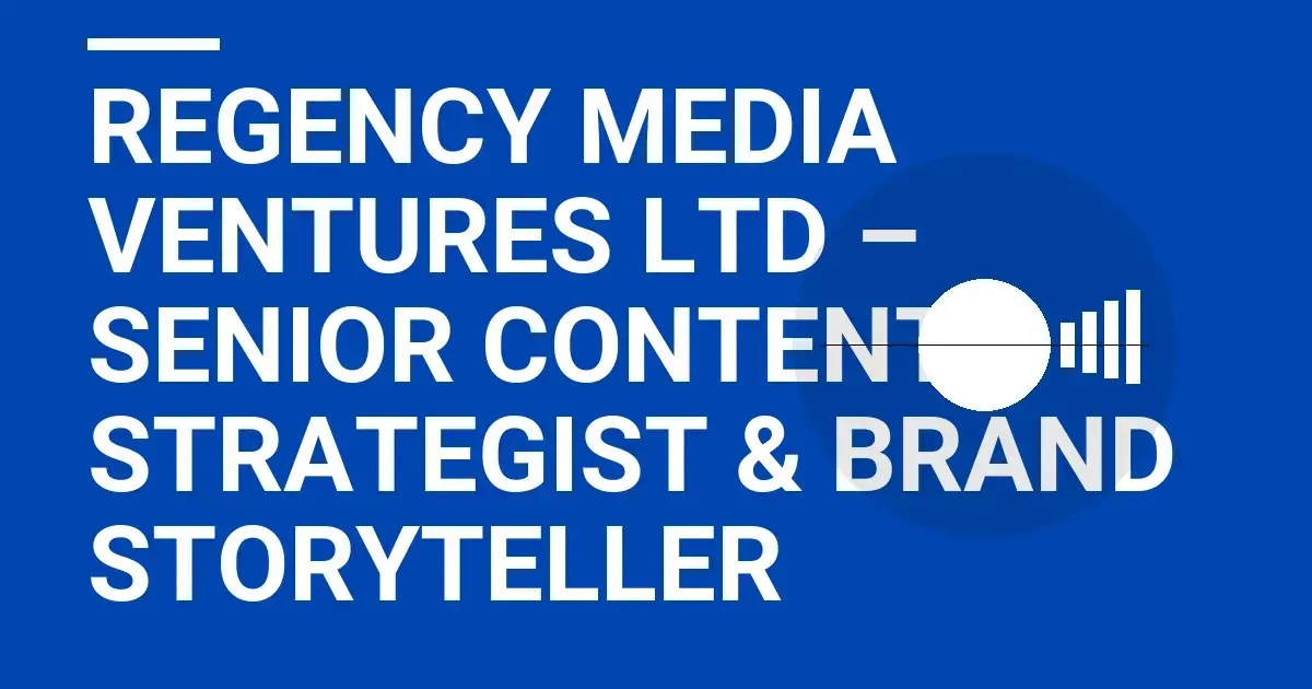 Regency Media Ventures Ltd – Senior Content Strategist & Brand Storyteller