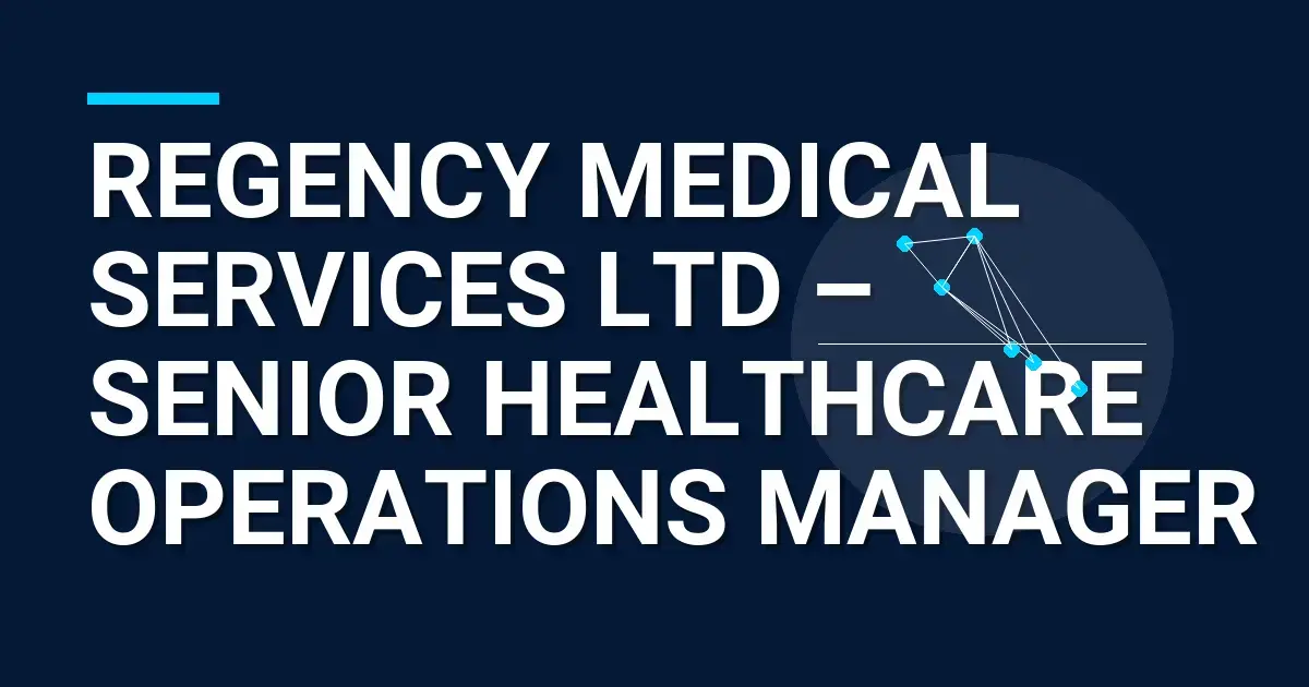 Regency Medical Services Ltd – Senior Healthcare Operations Manager