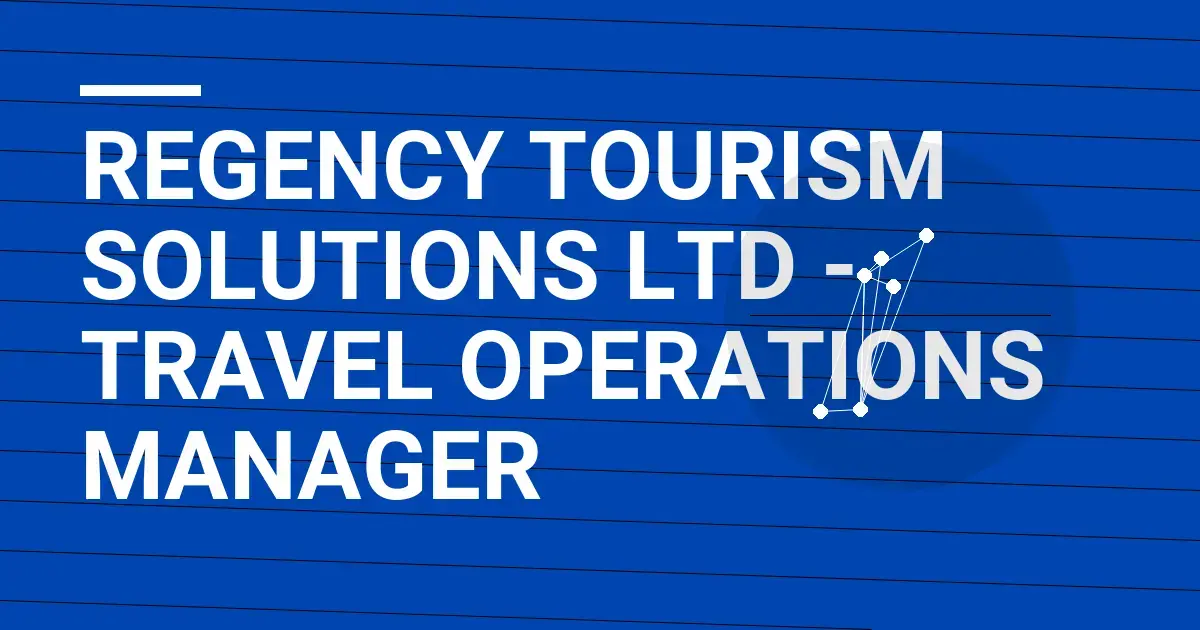 Regency Tourism Solutions Ltd - Travel Operations Manager