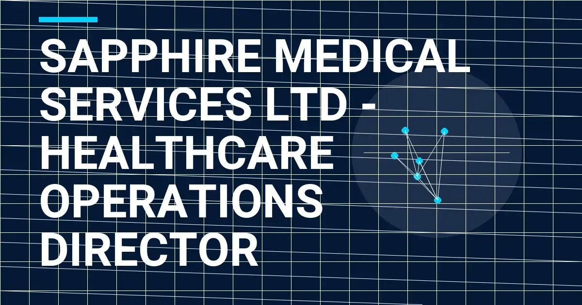 Sapphire Medical Services Ltd - Healthcare Operations Director