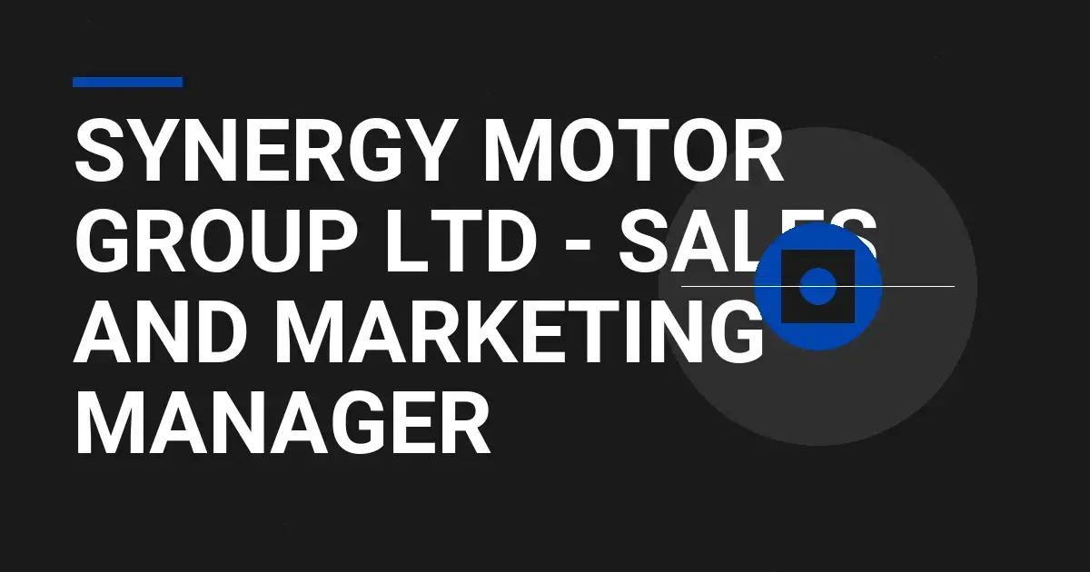 Synergy Motor Group Ltd - Sales and Marketing Manager