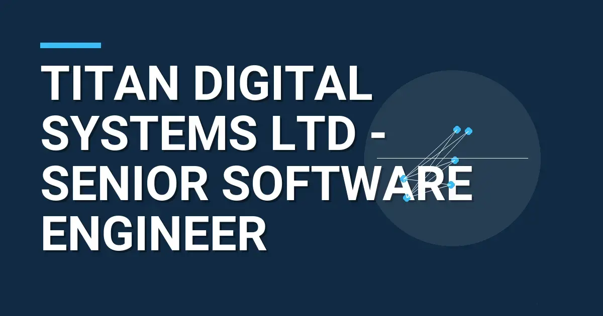 Titan Digital Systems Ltd - Senior Software Engineer