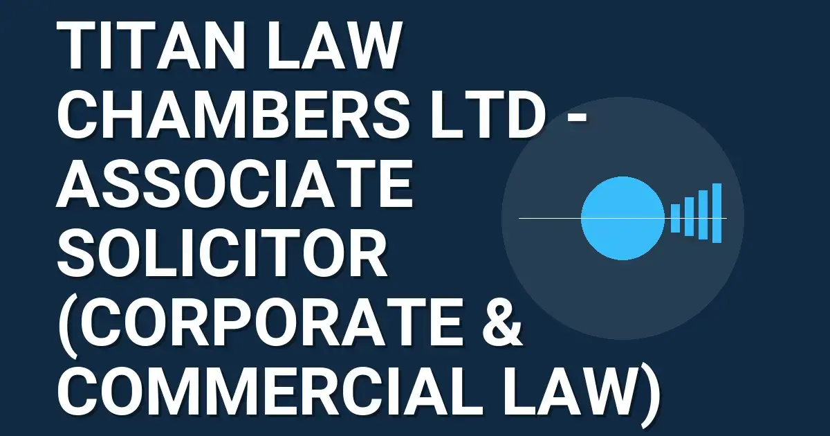 Titan Law Chambers Ltd - Associate Solicitor (Corporate & Commercial Law)