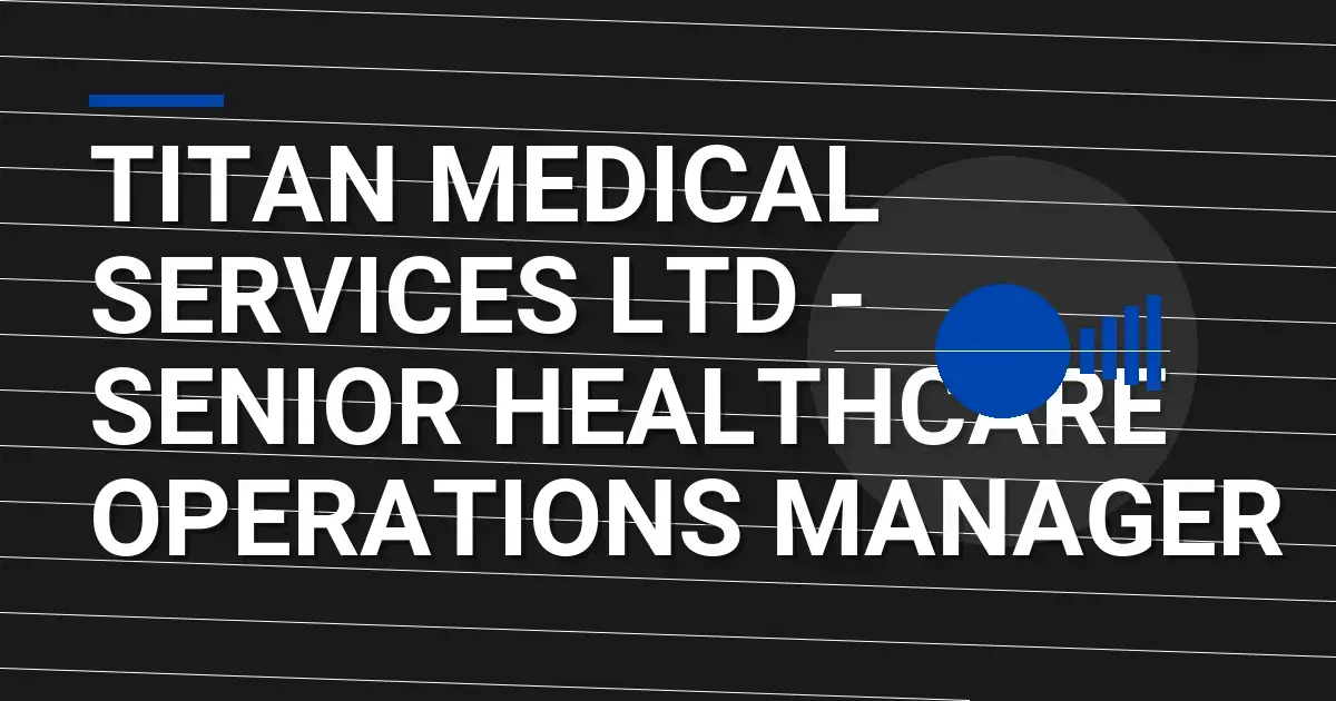 Titan Medical Services Ltd - Senior Healthcare Operations Manager