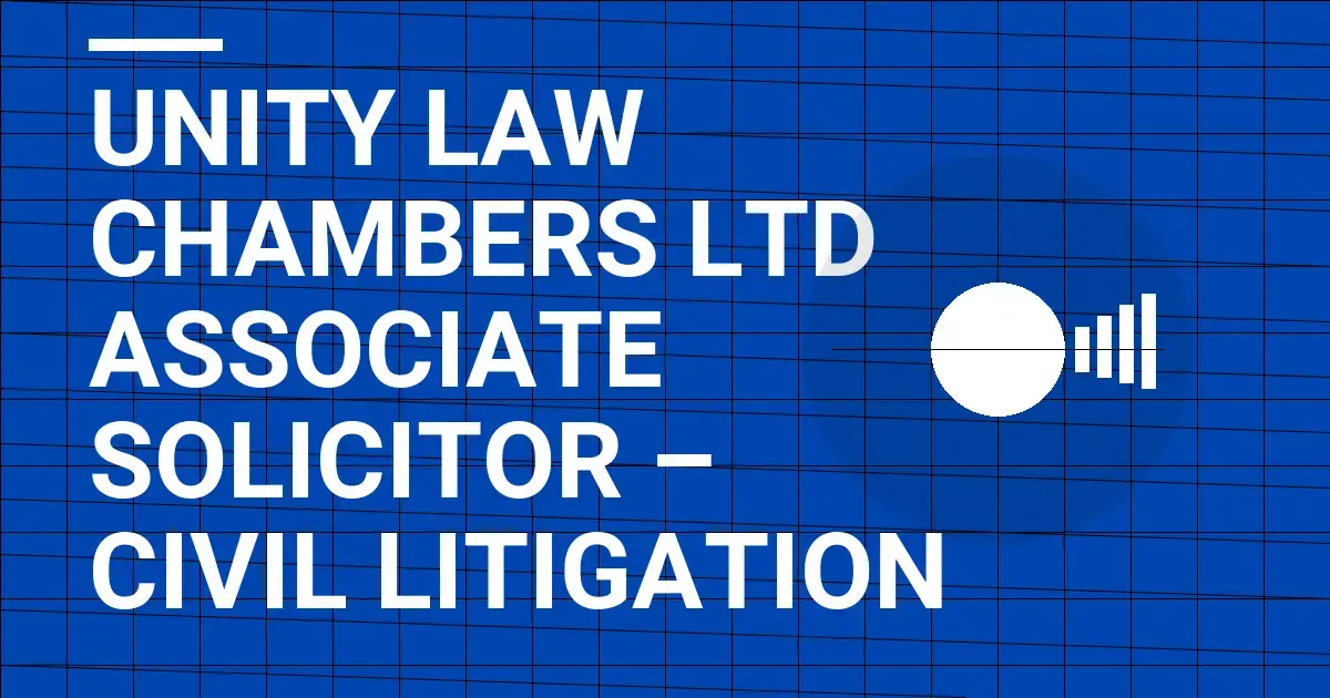 Unity Law Chambers Ltd Associate Solicitor – Civil Litigation
