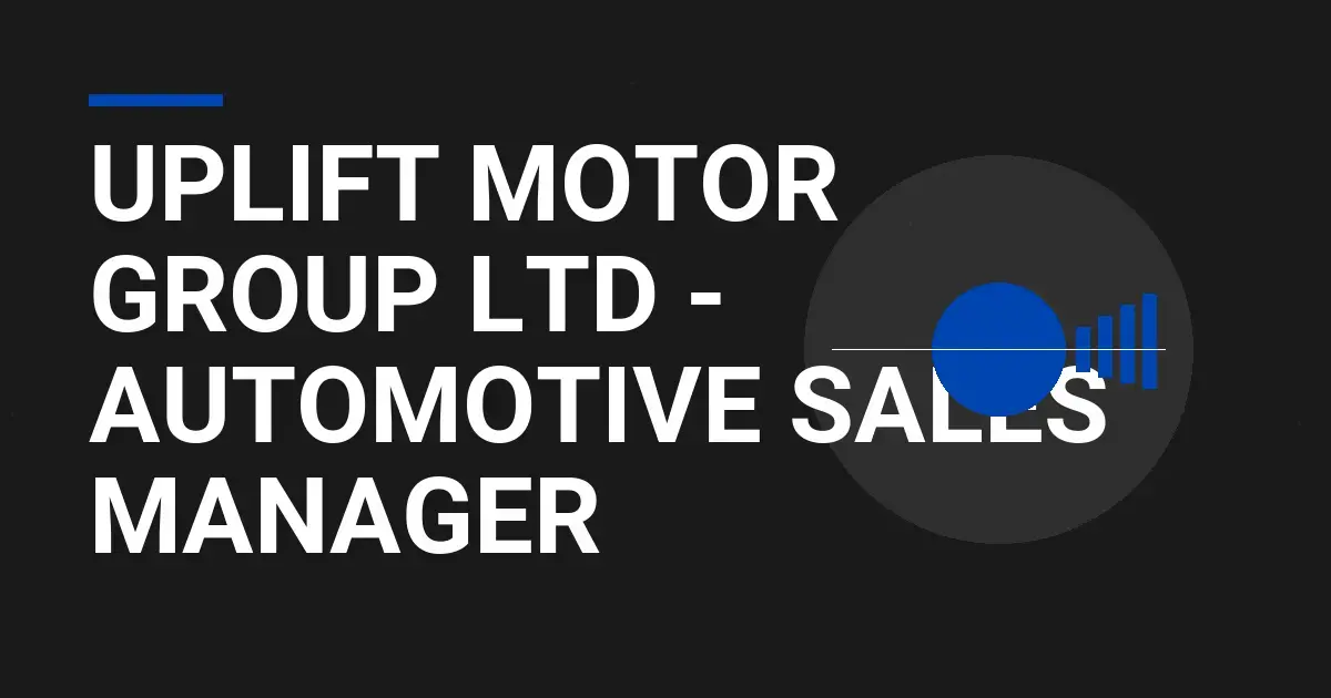Uplift Motor Group Ltd - Automotive Sales Manager